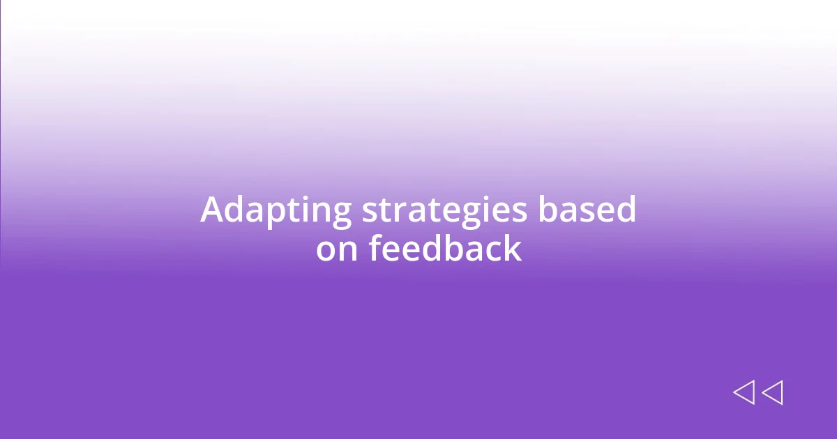 Adapting strategies based on feedback