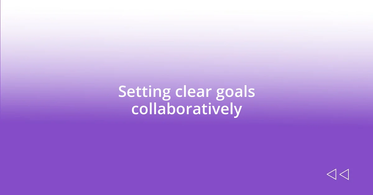 Setting clear goals collaboratively