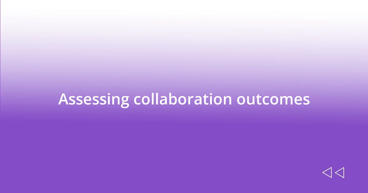 Assessing collaboration outcomes