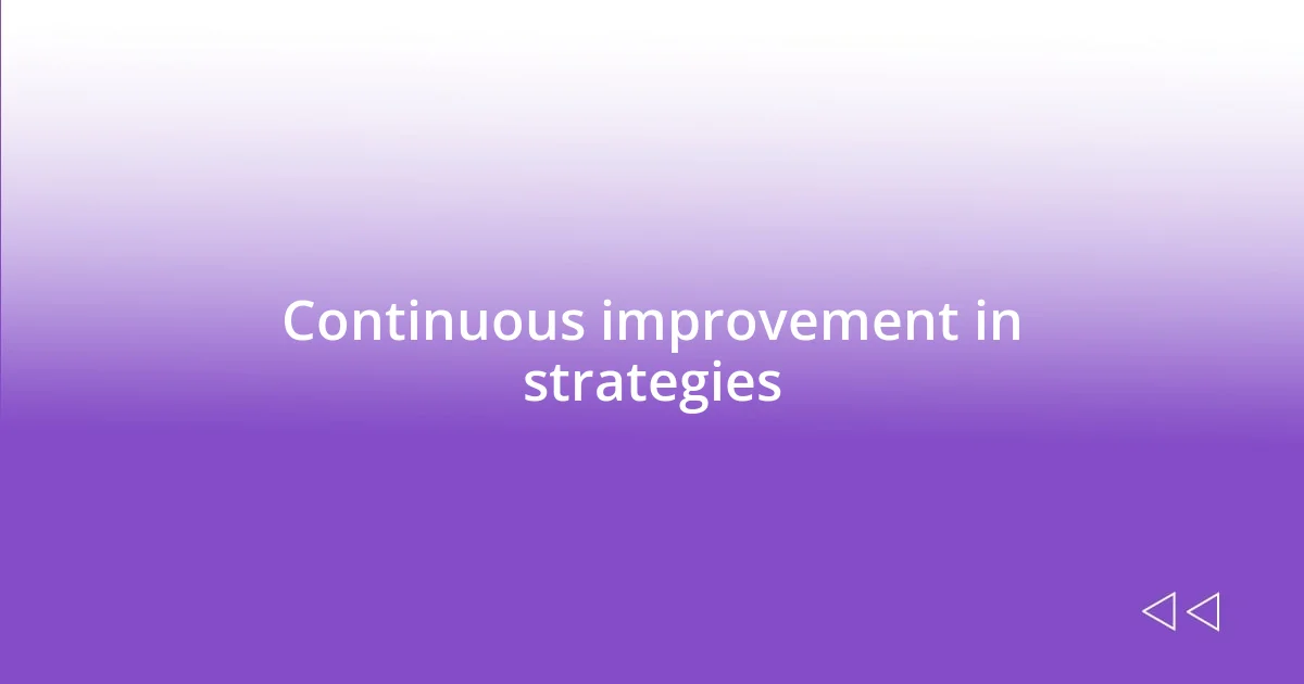 Continuous improvement in strategies