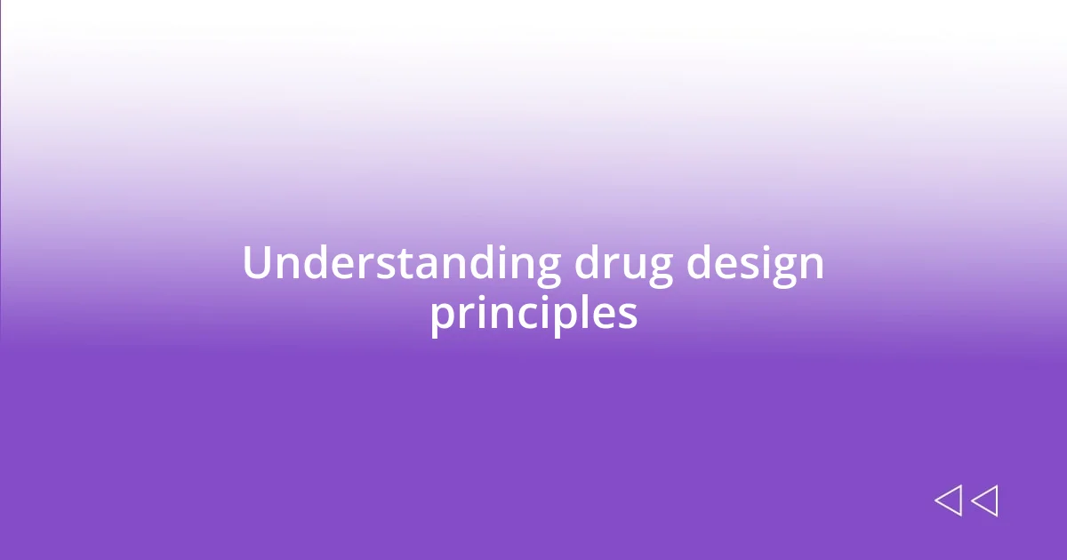 Understanding drug design principles