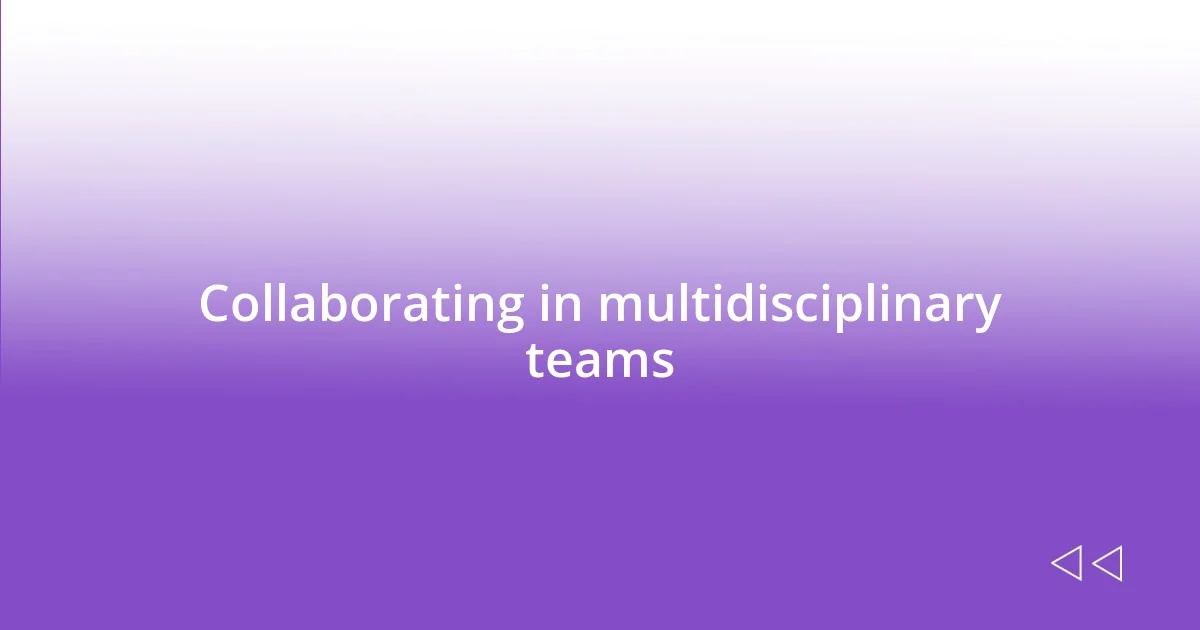 Collaborating in multidisciplinary teams