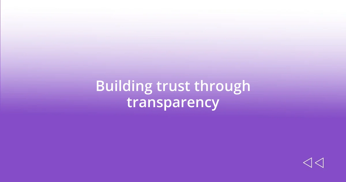 Building trust through transparency