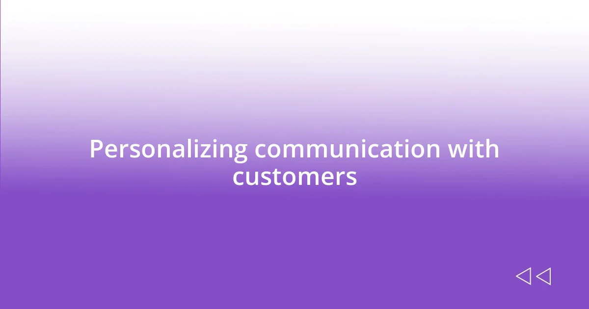 Personalizing communication with customers