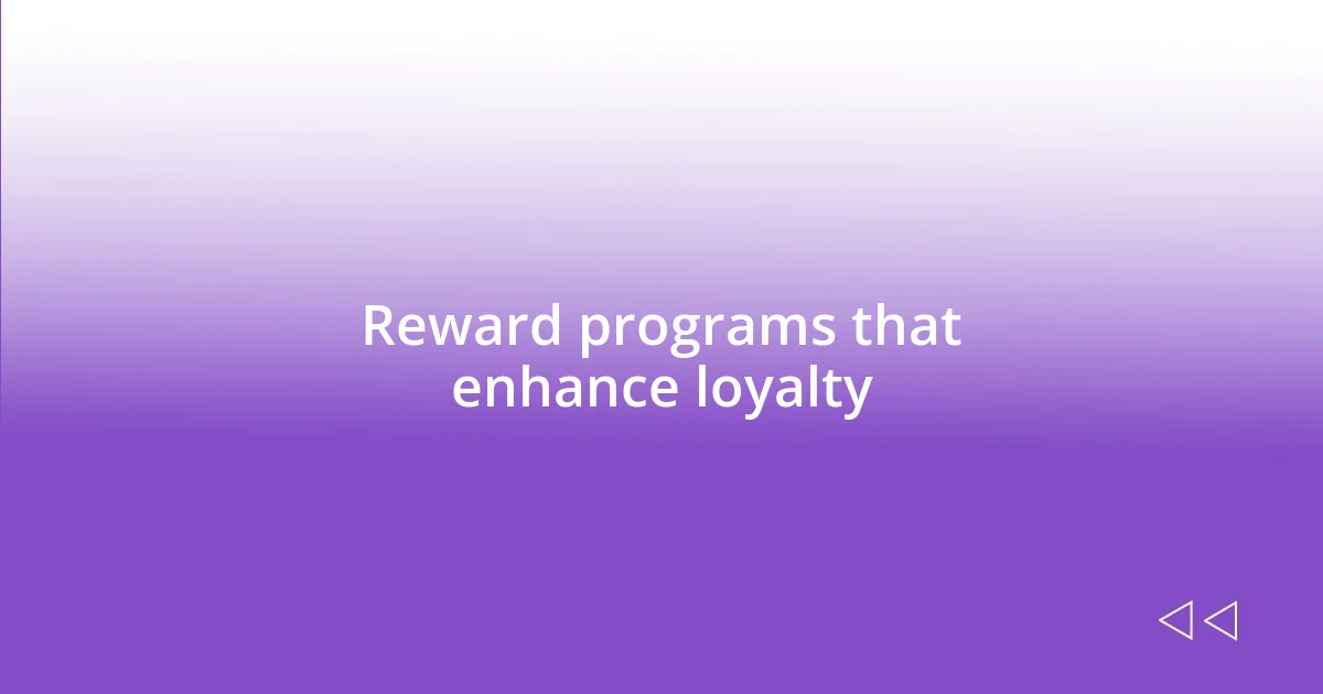 Reward programs that enhance loyalty