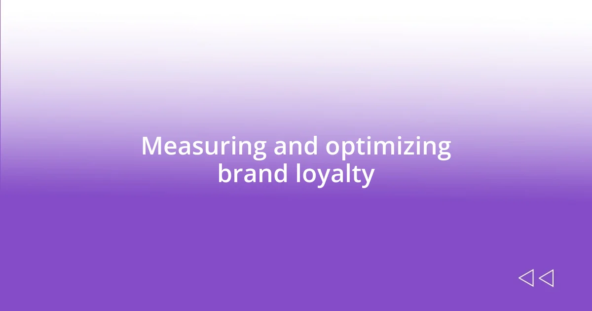 Measuring and optimizing brand loyalty