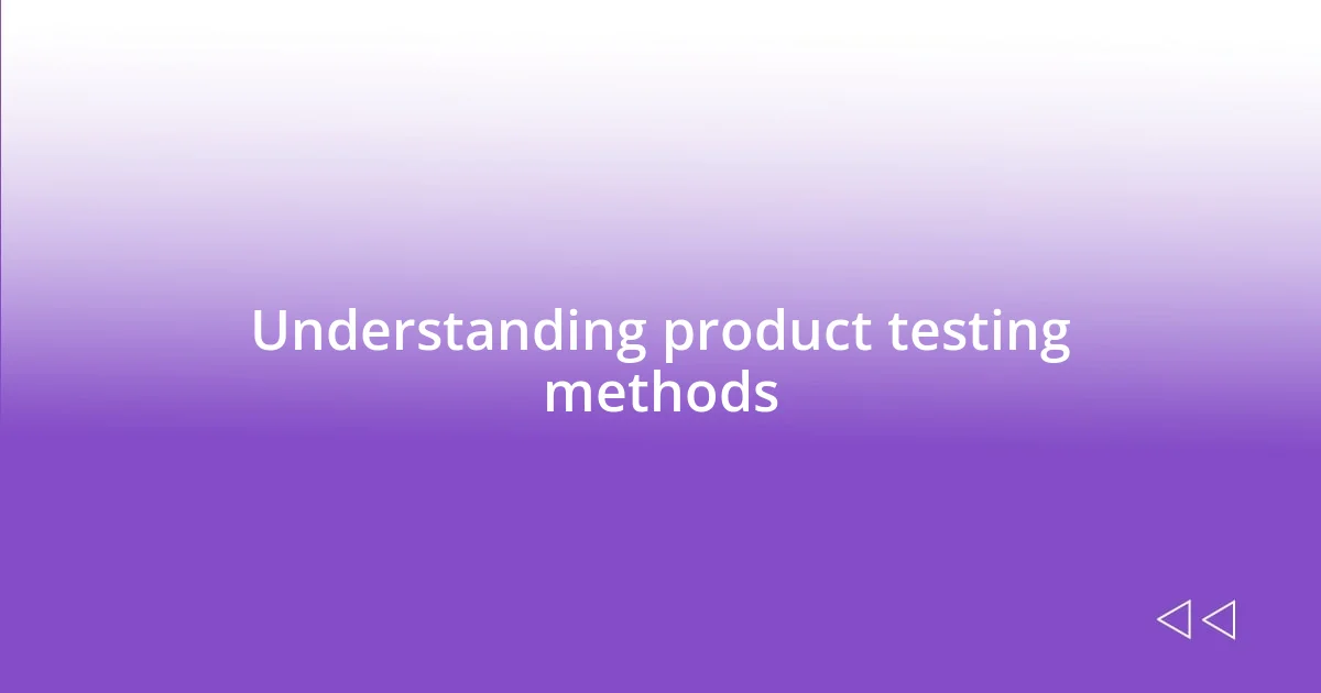 Understanding product testing methods