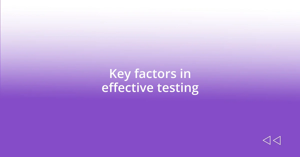 Key factors in effective testing