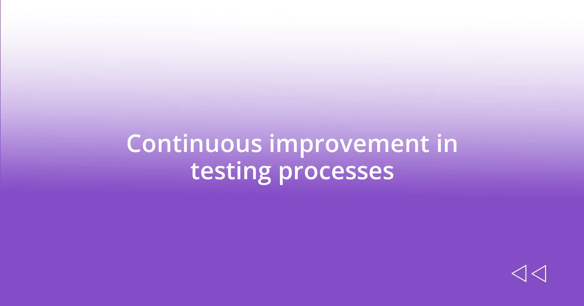 Continuous improvement in testing processes