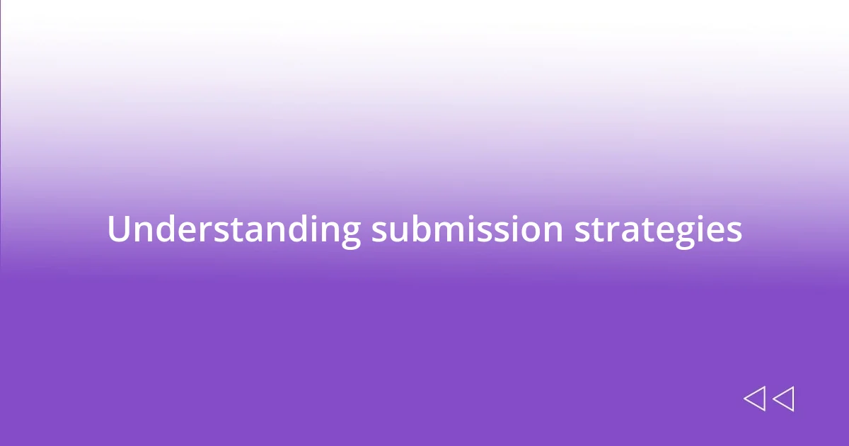 Understanding submission strategies