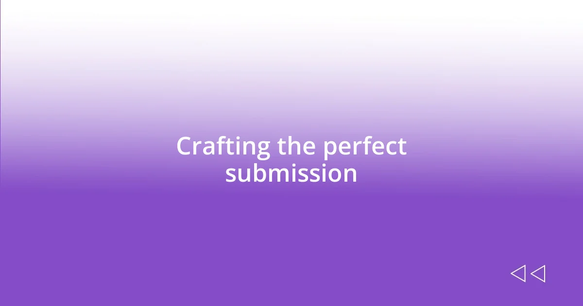 Crafting the perfect submission