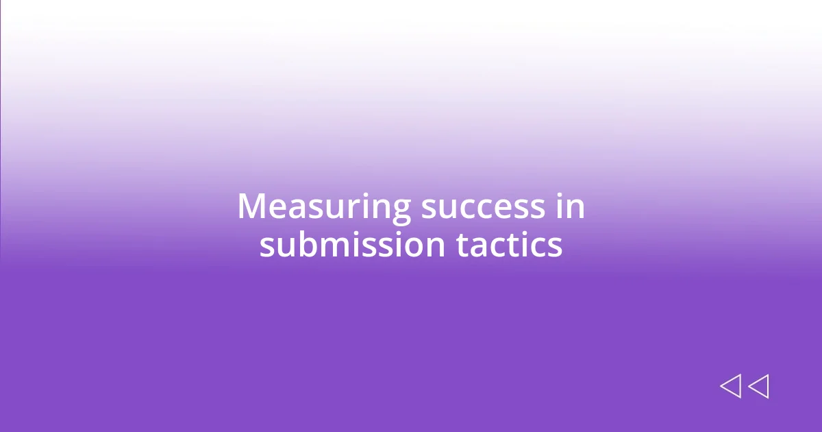 Measuring success in submission tactics