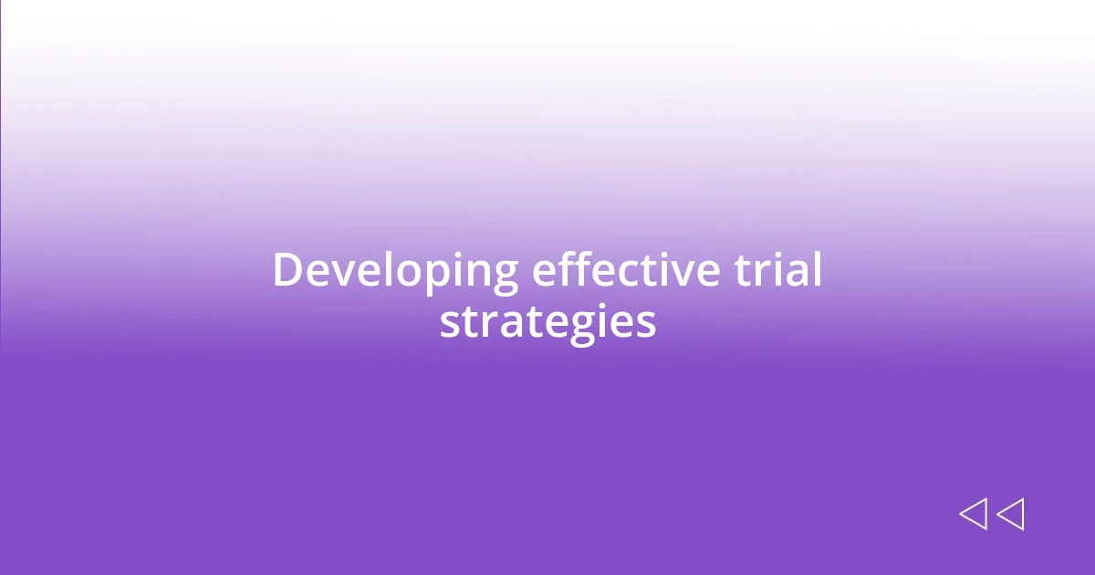 Developing effective trial strategies